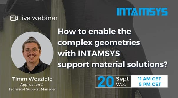 Intamsys - How to enable the complex geometries with INTAMSYS support material webinar banner