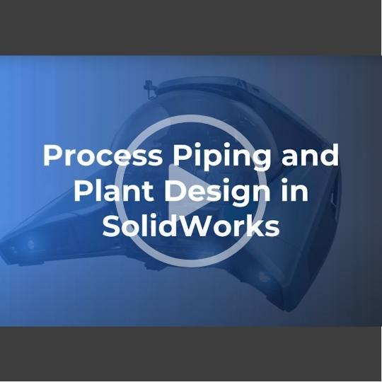 Process Piping and Plant Design in SOLIDWORKS Webinar